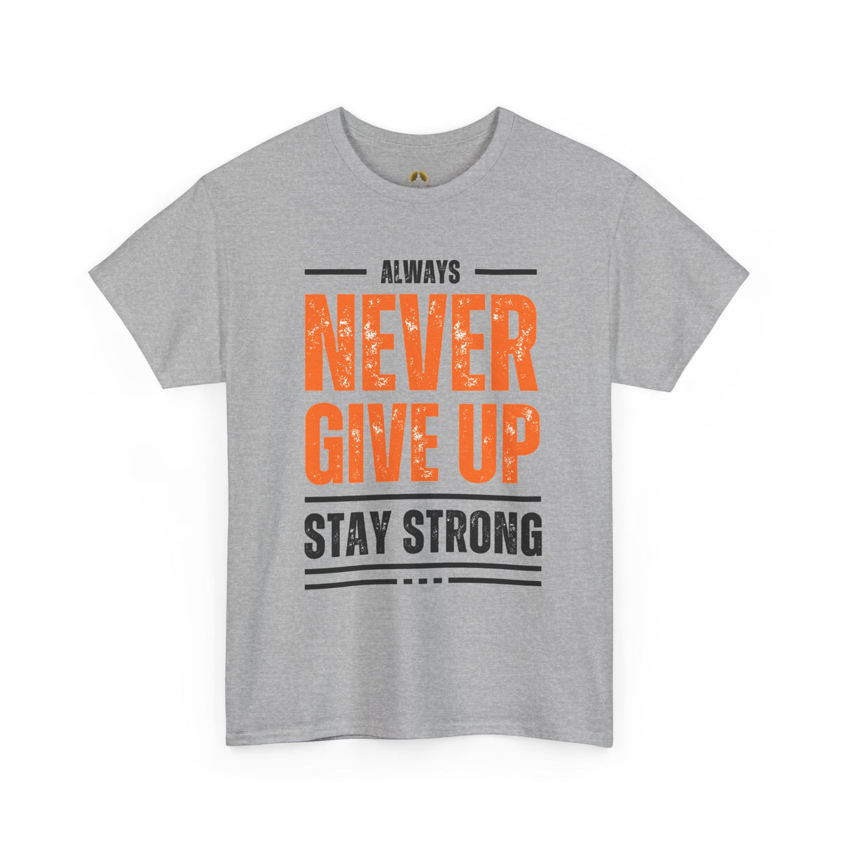 Never Give Up Stay Strong T-Shirt — Motivational Inspirational Tee