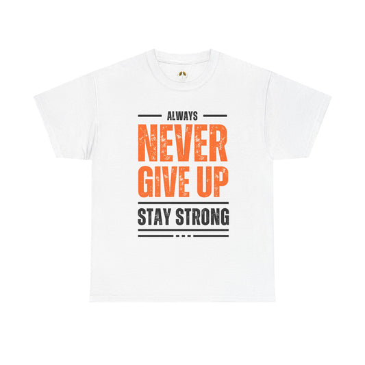 Never Give Up Stay Strong T-Shirt — Motivational Inspirational Tee