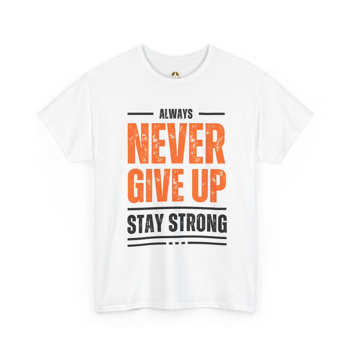 Never Give Up Stay Strong T-Shirt — Motivational Inspirational Tee