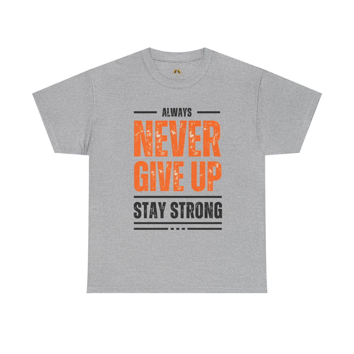 Never Give Up Stay Strong T-Shirt — Motivational Inspirational Tee